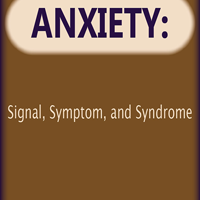 Anxiety: Signal, Symptom, and Syndrome