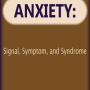 Anxiety: Signal, Symptom, and Syndrome